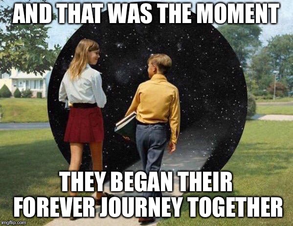 Young love, true love | AND THAT WAS THE MOMENT; THEY BEGAN THEIR FOREVER JOURNEY TOGETHER | image tagged in when you go into deep conversation,eternity,love,memes | made w/ Imgflip meme maker