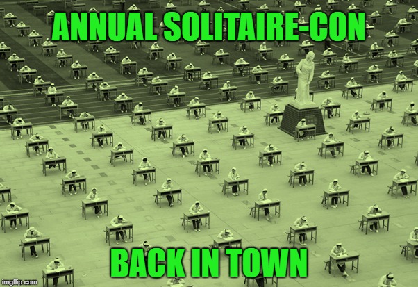 Solitaire-Con | ANNUAL SOLITAIRE-CON; BACK IN TOWN | image tagged in solitaire,comic con | made w/ Imgflip meme maker