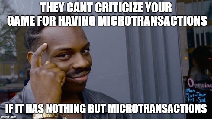 Roll Safe Think About It |  THEY CANT CRITICIZE YOUR GAME FOR HAVING MICROTRANSACTIONS; IF IT HAS NOTHING BUT MICROTRANSACTIONS | image tagged in memes,roll safe think about it | made w/ Imgflip meme maker