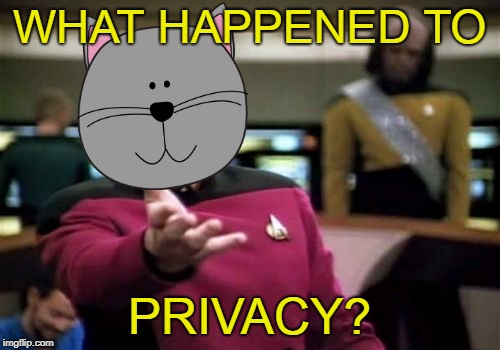 Picard Wtf Meme | WHAT HAPPENED TO PRIVACY? | image tagged in memes,picard wtf | made w/ Imgflip meme maker