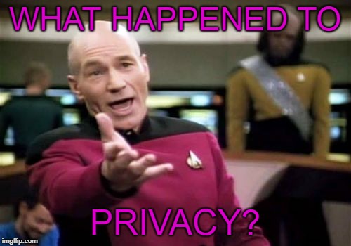 Picard Wtf Meme | WHAT HAPPENED TO PRIVACY? | image tagged in memes,picard wtf | made w/ Imgflip meme maker