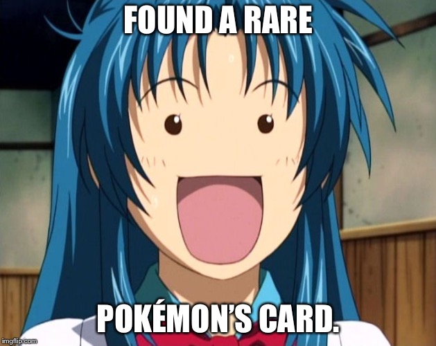 FOUND A RARE; POKÉMON’S CARD. | image tagged in oof | made w/ Imgflip meme maker