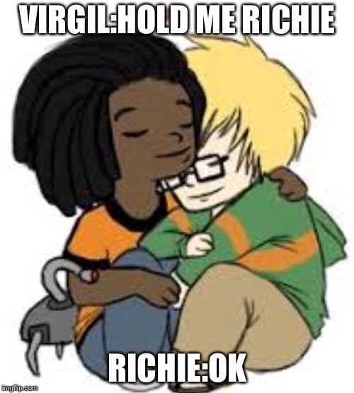 VIRGIL:HOLD ME RICHIE RICHIE:OK | image tagged in static | made w/ Imgflip meme maker