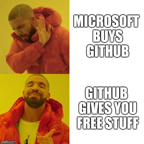 Drake Blank | MICROSOFT BUYS GITHUB; GITHUB GIVES YOU FREE STUFF | image tagged in drake blank | made w/ Imgflip meme maker
