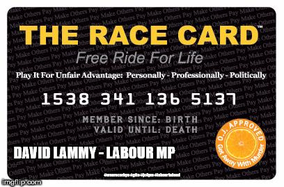 David Lammy plays the Race Card | DAVID LAMMY - LABOUR MP; #wearecorbyn #gtto #jc4pm #labourisdead | image tagged in corbyn eww,wearecorbyn,labour racism anti semitism,labourisdead,gtto jc4pm,cultofcorbyn | made w/ Imgflip meme maker