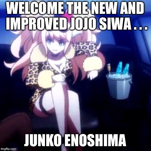 WELCOME THE NEW AND IMPROVED JOJO SIWA . . . JUNKO ENOSHIMA | image tagged in danganronpa | made w/ Imgflip meme maker