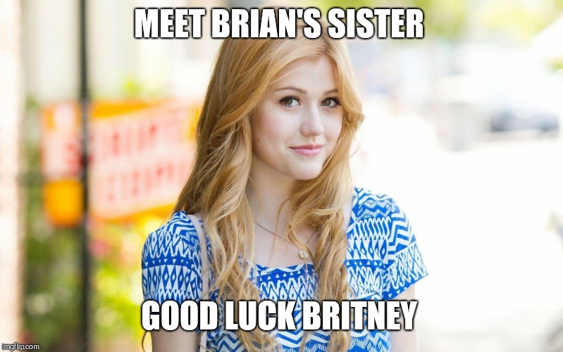 What are the odds huh?  | MEET BRIAN'S SISTER; GOOD LUCK BRITNEY | image tagged in memes,bad luck brian | made w/ Imgflip meme maker