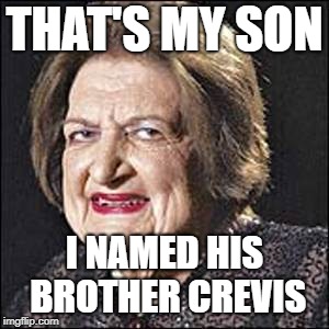 Moist | THAT'S MY SON I NAMED HIS BROTHER CREVIS | image tagged in moist | made w/ Imgflip meme maker