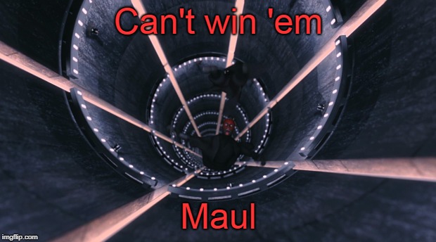 Can't win 'em Maul | made w/ Imgflip meme maker