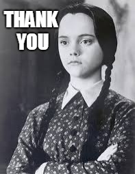 Wednesday Addams | THANK YOU | image tagged in wednesday addams | made w/ Imgflip meme maker