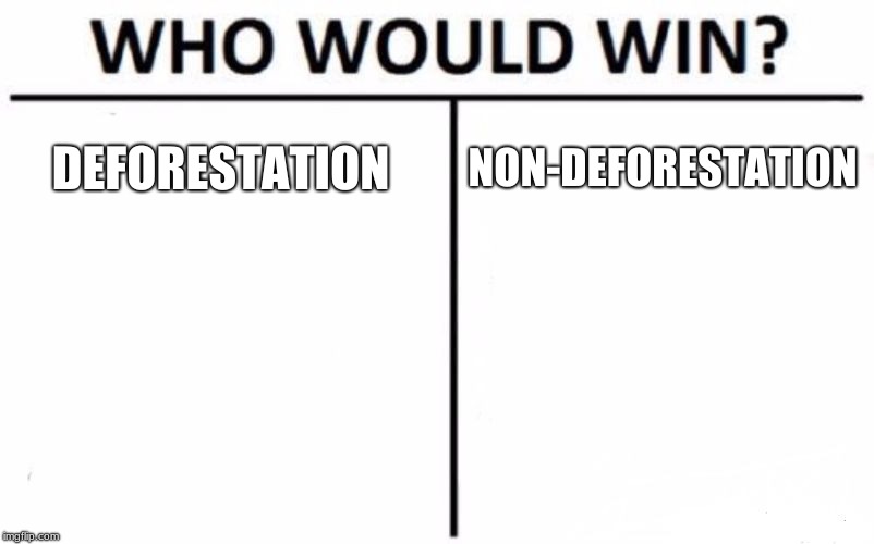 Who Would Win? Meme | DEFORESTATION; NON-DEFORESTATION | image tagged in memes,who would win | made w/ Imgflip meme maker