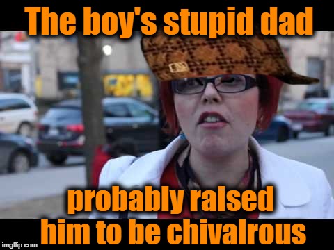 The boy's stupid dad probably raised him to be chivalrous | image tagged in smiling feminist | made w/ Imgflip meme maker