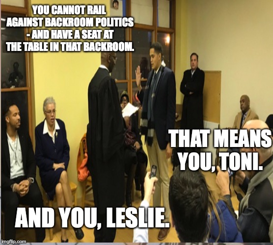 Chicago Backroom politics | YOU CANNOT RAIL AGAINST BACKROOM POLITICS - AND HAVE A SEAT AT THE TABLE IN THAT BACKROOM. THAT MEANS YOU, TONI. AND YOU, LESLIE. | image tagged in chicago,politics,seat | made w/ Imgflip meme maker