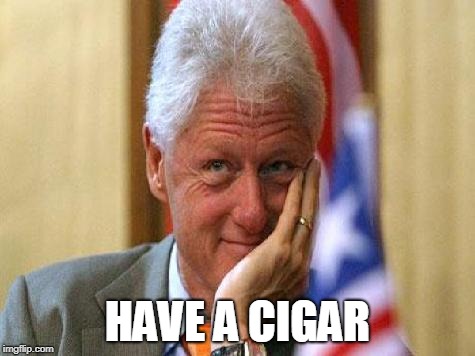 smiling bill clinton | HAVE A CIGAR | image tagged in smiling bill clinton | made w/ Imgflip meme maker