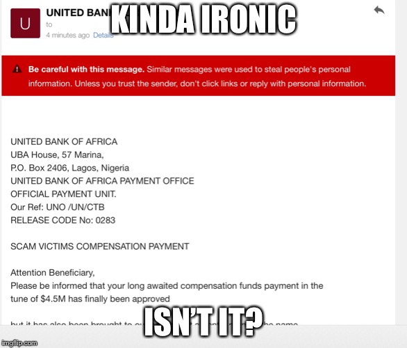 United Bank of Afrika?Scam Victims Compensation payment? | KINDA IRONIC; ISN’T IT? | image tagged in scammers,scam,scamming,stupid,special | made w/ Imgflip meme maker