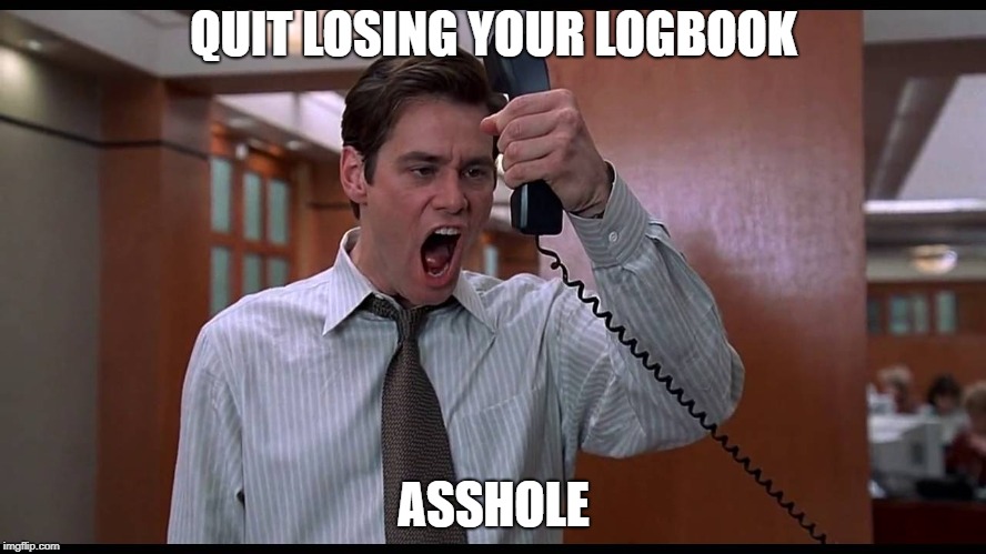 QUIT LOSING YOUR LOGBOOK; ASSHOLE | made w/ Imgflip meme maker