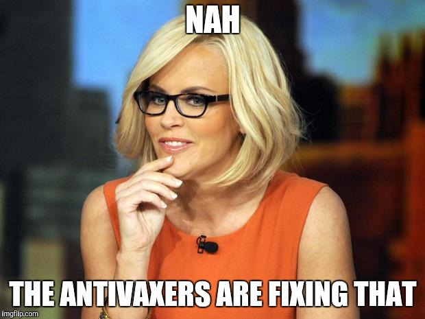 Jenny MCCarthy Antivax | NAH THE ANTIVAXERS ARE FIXING THAT | image tagged in jenny mccarthy antivax | made w/ Imgflip meme maker