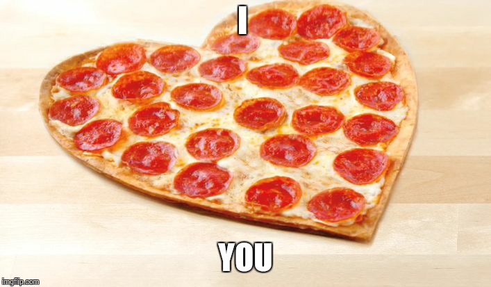 Can i have  a cheese one? | I; YOU | image tagged in pizza,cute,food,valentine's day | made w/ Imgflip meme maker