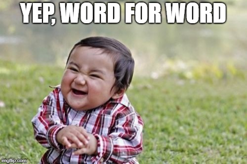 Evil Toddler Meme | YEP, WORD FOR WORD | image tagged in memes,evil toddler | made w/ Imgflip meme maker