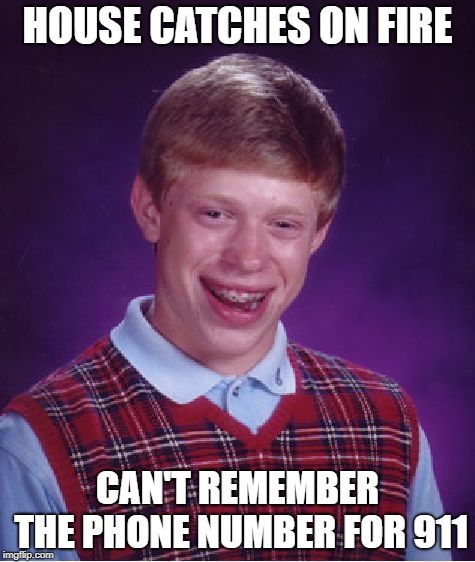 Bad Luck Brian house fire | HOUSE CATCHES ON FIRE; CAN'T REMEMBER THE PHONE NUMBER FOR 911 | image tagged in memes,bad luck brian,house fire | made w/ Imgflip meme maker