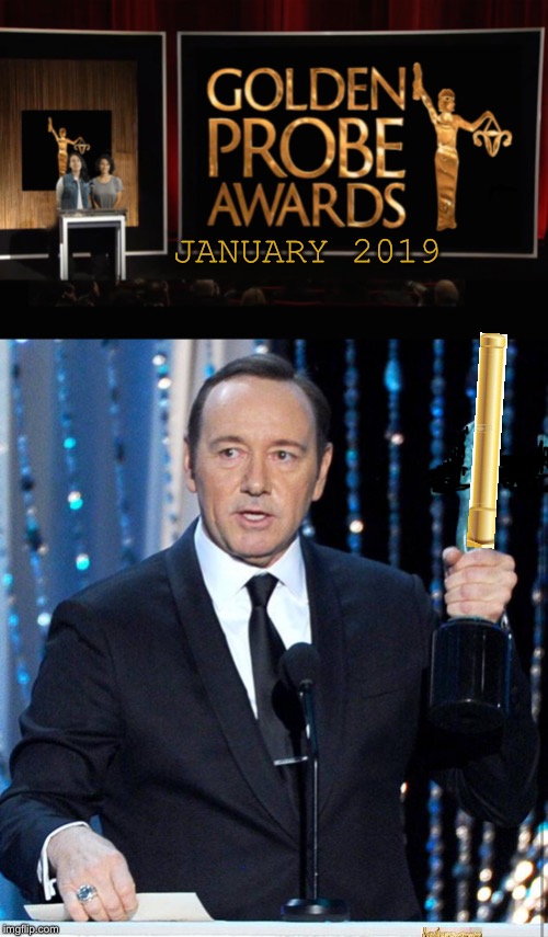 Watch This Space..y | JANUARY 2019 | image tagged in memes,funny,kevin spacey,golden globes,anal probes | made w/ Imgflip meme maker