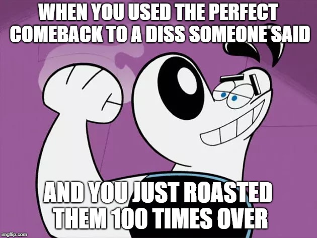 Dudley Puppy Roasting Meme | WHEN YOU USED THE PERFECT COMEBACK TO A DISS SOMEONE SAID; AND YOU JUST ROASTED THEM 100 TIMES OVER | image tagged in tuff puppy,memes,funny,roasted,that feeling when | made w/ Imgflip meme maker