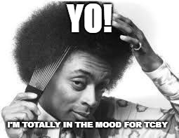 FroYo | YO! I'M TOTALLY IN THE MOOD FOR TCBY | image tagged in suave black man picking afro,bobarotski,tcby,froyo | made w/ Imgflip meme maker