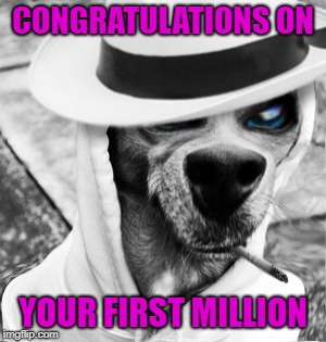 CONGRATULATIONS ON YOUR FIRST MILLION | made w/ Imgflip meme maker