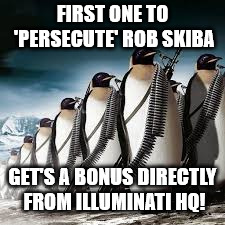 Rob Skeeb-duh pretends he's Persecuted whenever someone disagrees.  | FIRST ONE TO 'PERSECUTE' ROB SKIBA; GET'S A BONUS DIRECTLY FROM ILLUMINATI HQ! | image tagged in rob skiba's nemesis invictus,flat earth,dumbass | made w/ Imgflip meme maker