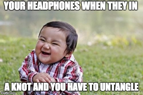 Evil Toddler | YOUR HEADPHONES WHEN THEY IN; A KNOT AND YOU HAVE TO UNTANGLE | image tagged in memes,evil toddler | made w/ Imgflip meme maker