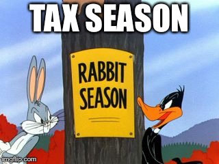 Rabbit Season | TAX SEASON | image tagged in rabbit season | made w/ Imgflip meme maker