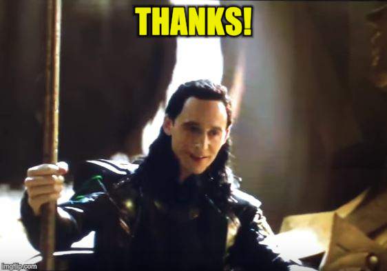 Thank You Loki | THANKS! | image tagged in thank you loki | made w/ Imgflip meme maker