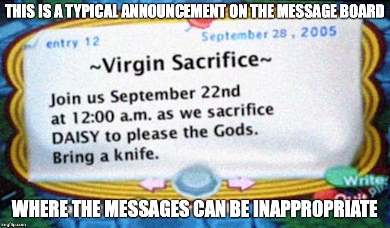 Animal Crossing Sacrifice | THIS IS A TYPICAL ANNOUNCEMENT ON THE MESSAGE BOARD; WHERE THE MESSAGES CAN BE INAPPROPRIATE | image tagged in animal crossing,memes | made w/ Imgflip meme maker