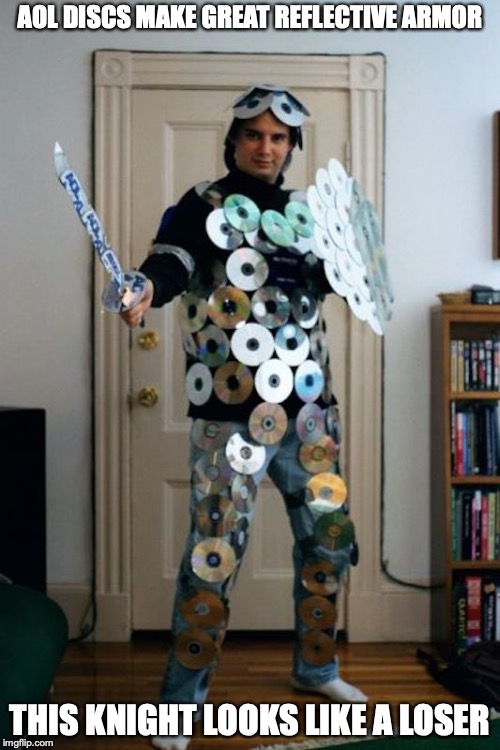 AOL Larper | AOL DISCS MAKE GREAT REFLECTIVE ARMOR; THIS KNIGHT LOOKS LIKE A LOSER | image tagged in aol,memes,knight,funny | made w/ Imgflip meme maker