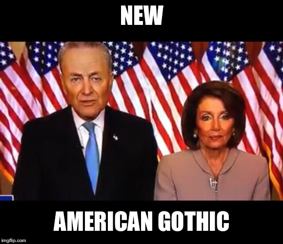 NEW; AMERICAN GOTHIC | image tagged in pelosi,shumer | made w/ Imgflip meme maker
