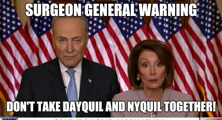 SURGEON GENERAL WARNING; DON'T TAKE DAYQUIL AND NYQUIL TOGETHER! | image tagged in dumb and dumber | made w/ Imgflip meme maker