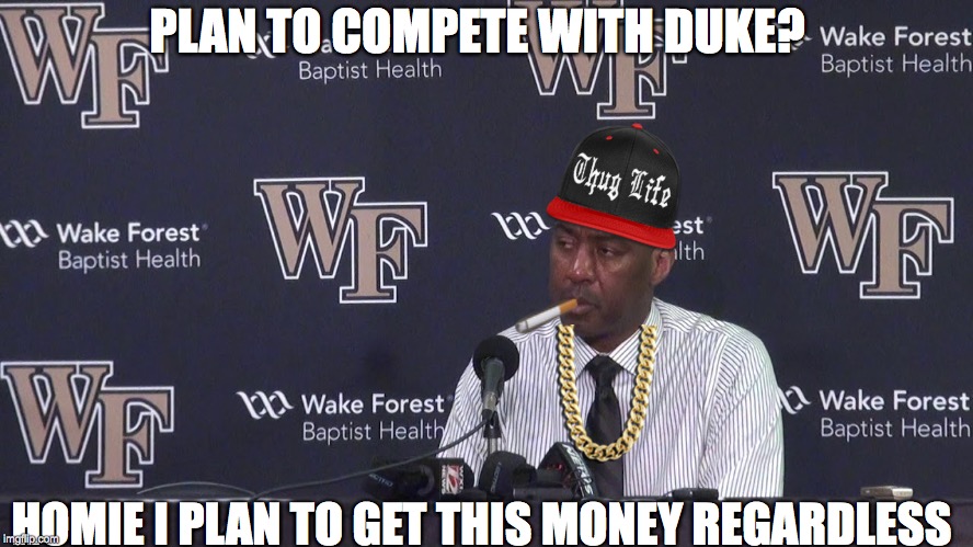 PLAN TO COMPETE WITH DUKE? HOMIE I PLAN TO GET THIS MONEY REGARDLESS | made w/ Imgflip meme maker