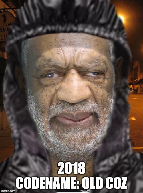 Bill Cosby 2018 | 2018 CODENAME: OLD COZ | image tagged in 2018,bill cosby,memes | made w/ Imgflip meme maker