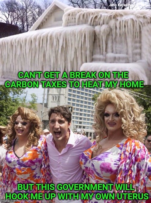 Don't worry, the hormones will balance themselves. | CAN'T GET A BREAK ON THE CARBON TAXES TO HEAT MY HOME; BUT THIS GOVERNMENT WILL HOOK ME UP WITH MY OWN UTERUS | image tagged in uterus jokes,justin trudeau,transgender,carbon,tax | made w/ Imgflip meme maker