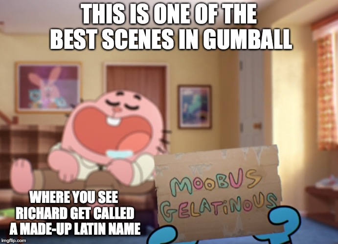 Gumball Fat Shaming | THIS IS ONE OF THE BEST SCENES IN GUMBALL; WHERE YOU SEE RICHARD GET CALLED A MADE-UP LATIN NAME | image tagged in the amazing world of gumball,memes,fat shame | made w/ Imgflip meme maker