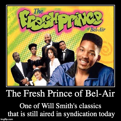 The Fresh Prince of Bel-Air | image tagged in demotivationals,the fresh prince of bel-air,will smith,will smith fresh prince | made w/ Imgflip demotivational maker