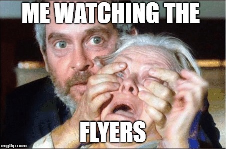 Bird box eyes open | ME WATCHING THE; FLYERS | image tagged in bird box eyes open | made w/ Imgflip meme maker