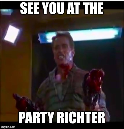 Richtor | SEE YOU AT THE PARTY RICHTER | image tagged in richtor | made w/ Imgflip meme maker