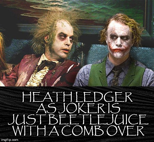 Much Ado About Hairdo | image tagged in heath ledger,joker,michael keaton,batman,beetlejuice,comb over | made w/ Imgflip meme maker