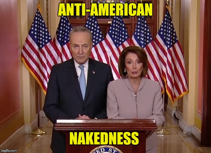 PUBLIC NAKEDNESS | ANTI-AMERICAN; NAKEDNESS | image tagged in naked,anti american,crying democrats,build the wall,national security,the great awakening | made w/ Imgflip meme maker