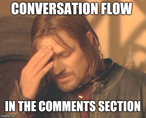 Frustrated Boromir Meme | CONVERSATION FLOW; IN THE COMMENTS SECTION | image tagged in memes,frustrated boromir,beyondthecomments,comments,palringo | made w/ Imgflip meme maker