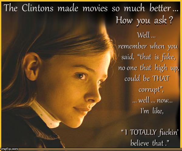Movies are better now...really... | image tagged in movies,lol so funny,chloe grace moretz,babes,crooked hillary,funny memes | made w/ Imgflip meme maker
