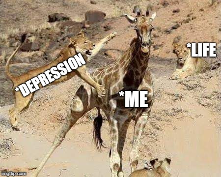 TRUE DAT! | *LIFE; *DEPRESSION; *ME | image tagged in life sucks,real life | made w/ Imgflip meme maker