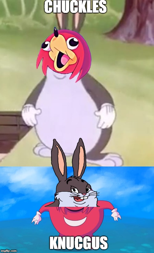 Ultimate 2018 Revival Attempt | CHUCKLES; KNUCGUS | image tagged in uganda knuckles,big chungus | made w/ Imgflip meme maker