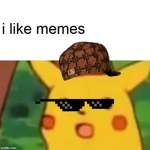 Surprised Pikachu Meme | i like memes | image tagged in memes,surprised pikachu | made w/ Imgflip meme maker
